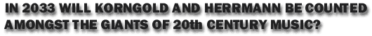 Will Korngold and Herrmann Be Counted As Giants of 20th Century?
